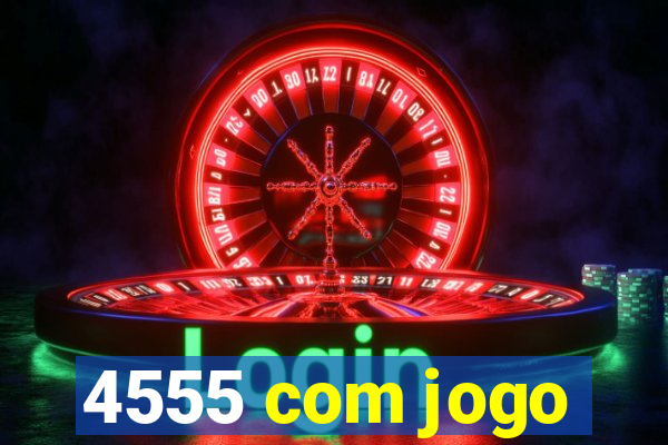 4555 com jogo